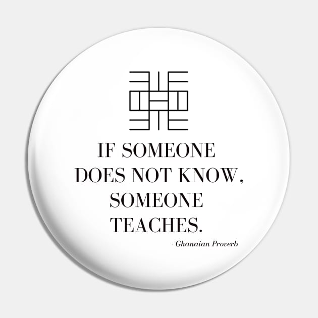 Obi nnim a, obi kyere (If someone does not know, someone teaches) - Akan Proverb Pin by ArtisticFloetry