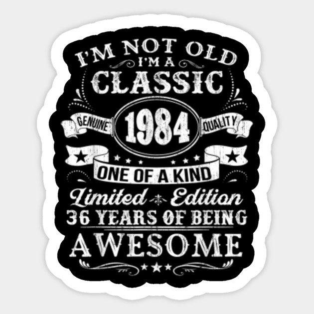 Classic 1984 36th Birthday Gift Ideas Classic 1984 36th Birthday Gift Ideas Aufkleber Teepublic De