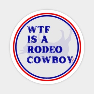 WTF Is A Rodeo Cowboy? By Abby Anime(c) Magnet