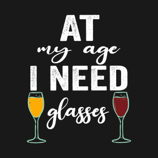At My Age I Need Glasses Funny Drinking quote T-Shirt