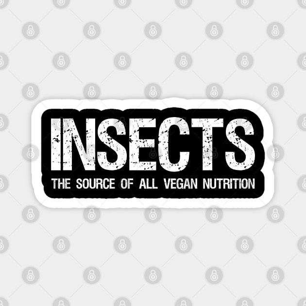 Insects The Source Of All Vegan Nutrition - Funny Carnivore Paleo Ketogenic Magnet by Styr Designs