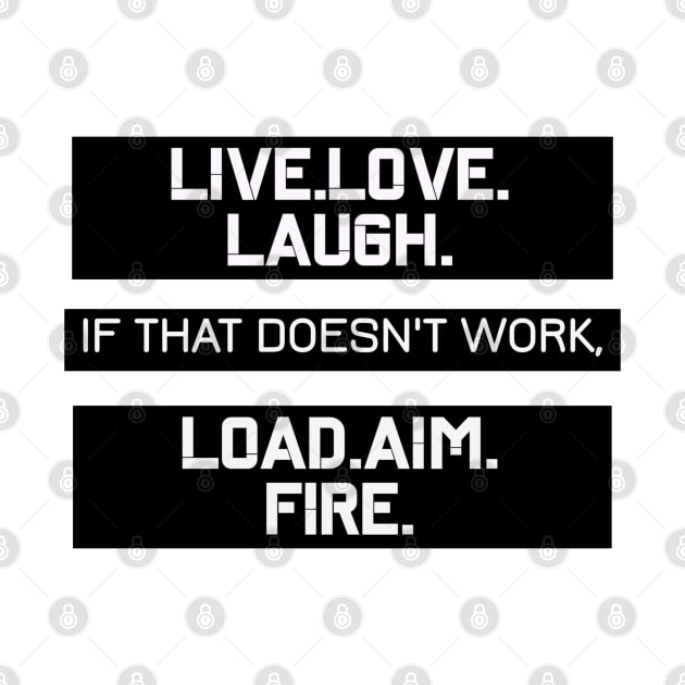 LIVE LOVE LAUGH LOAD AIM FIRE 2ND AMENDMENT Design by AdrianaHolmesArt