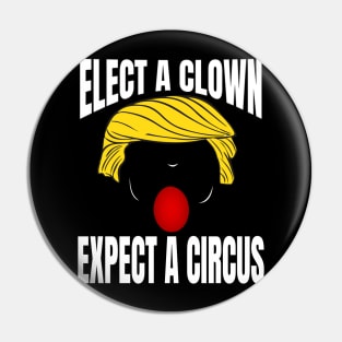 ELECT A CLOWN EXPECT A CIRCUS Pin