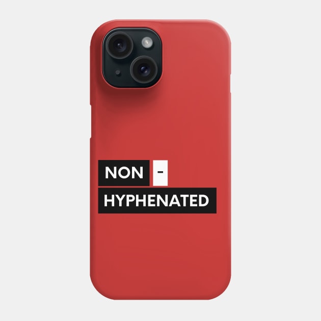 Non - Hyphenated Phone Case by Don't Make A Drama Tees