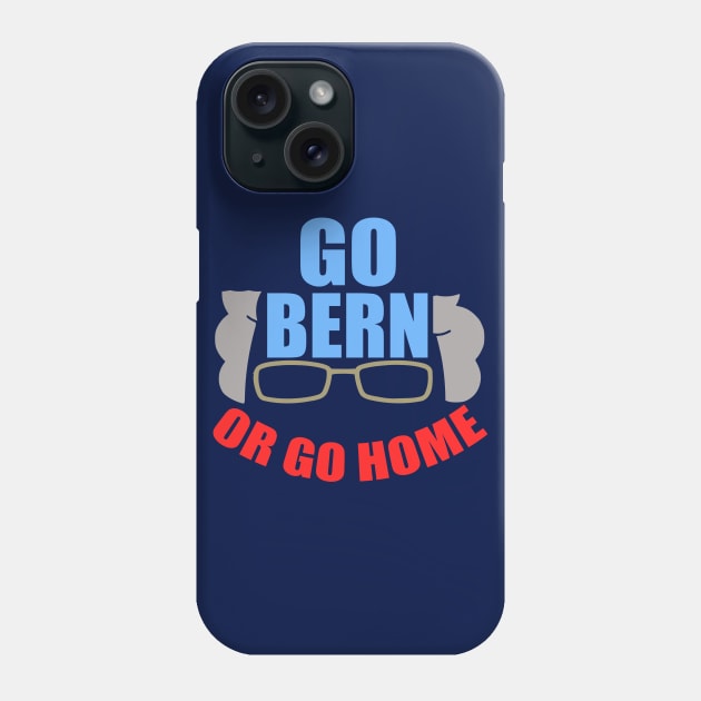 Funny Bernie Sanders Go Bern or Go Home Phone Case by epiclovedesigns