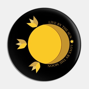 Live by the sun Love by the moon Pin