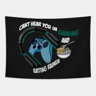 Can't Hear You I'm Gaming And Eating Ramen / Gamer Tapestry