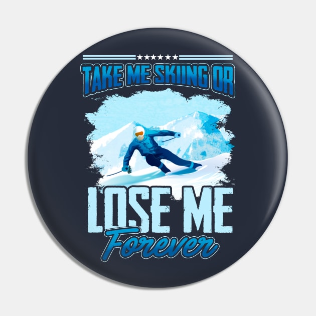 Take Me Skiing Or Lose Me Forever Pin by guitar75