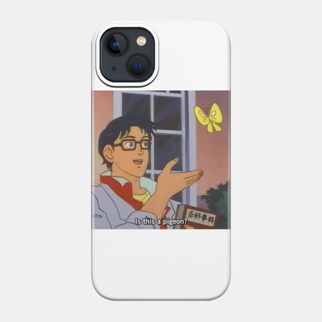 Is This a Pigeon? - Meme - Phone Case