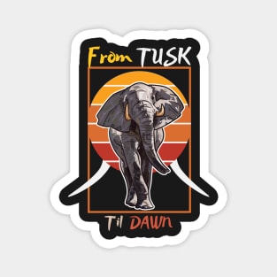 From Tusk til Dawn elephant Magnet