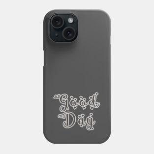 Good day Phone Case