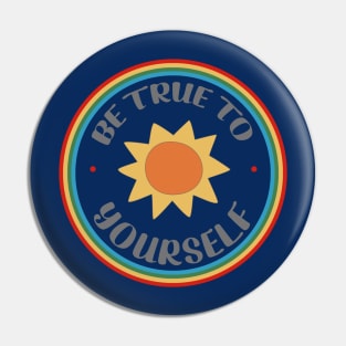 Be True To Yourself -Sunshine and Rainbow Colors Pin