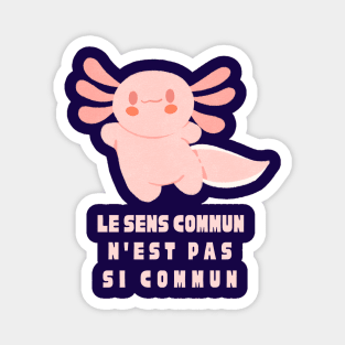 Cute axolotl with Voltaire quote : Le sens commun n&#39;est pas si commun Magnet