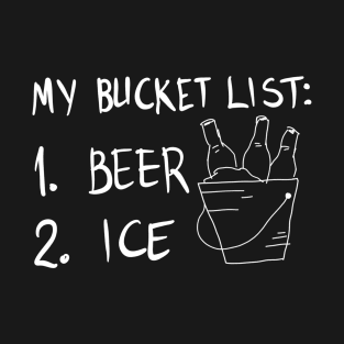 My Bucket List: 1. Beer  2. Ice T-Shirt