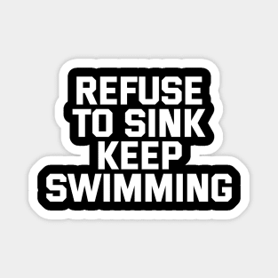 Refuse To Sink Keep Swimming Magnet