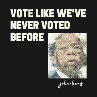 VOTE LIKE WE'VE NEVER VOTED BEFORE T-Shirt