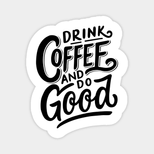 Drink Coffee And Do Good Magnet