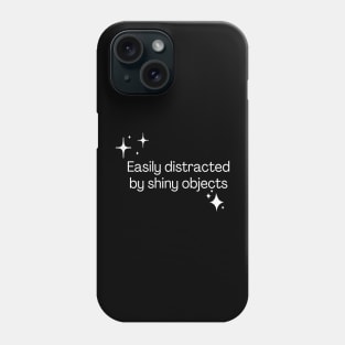 Easily distracted by shiny objects Phone Case