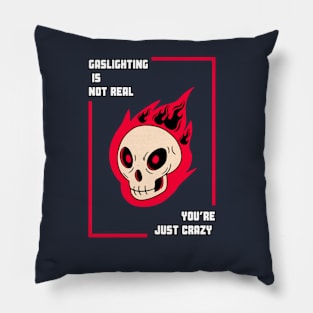 Gaslighting is not real you're just crazy Pillow