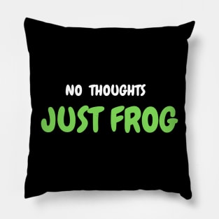 NO THOUGHTS, JUST FROG Pillow