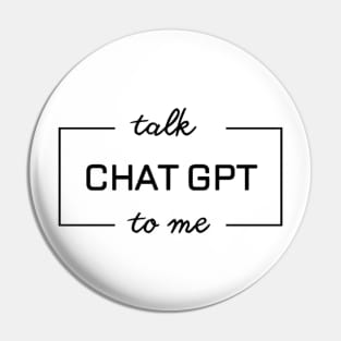 Talk Chat GPT To Me Pin