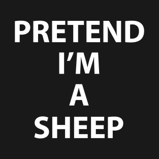Pretend Im a Sheep Halloween Costume Funny Party Theme Last Minute Scary Clever Outfit T-Shirt