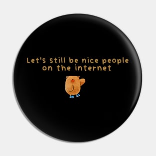 Let's still be nice people on the internet Pin