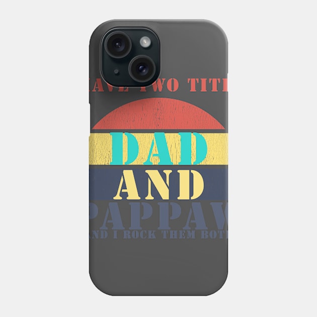 I HAVE TWO TITLES DAD AND PAPPAW AND I ROCK THEM BOTH Phone Case by Halmoswi