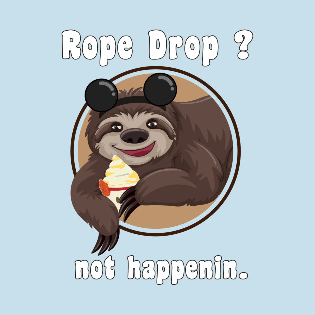 Discover Sloth Doesn't Rope Drop - Disney World - T-Shirt