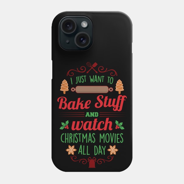 I Just Want to Bake Stuff and Watch Christmas Movies All Day Phone Case by SybaDesign