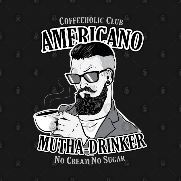 Americano Mutha Drinker ( Coffeeholic Club ) by Wulfland Arts