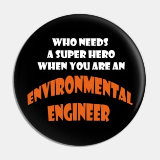 Who need a super hero when you are an Enviromental Engineer T-shirts Pin