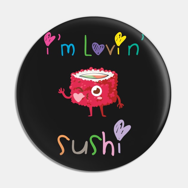 I'm Lovin' Sushi Pin by loltshirts