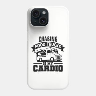 Chasing Food Trucks Is My Cardio Phone Case