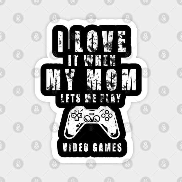 I Love It When My MOM Lets Me Play Video Games Magnet by Thedesignstuduo