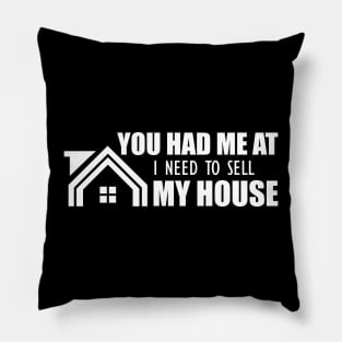 Real Estate - You had me at I need to sell my house Pillow