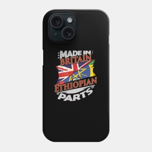 Made In Britain With Ethiopian Parts - Gift for Ethiopian From Ethiopia Phone Case