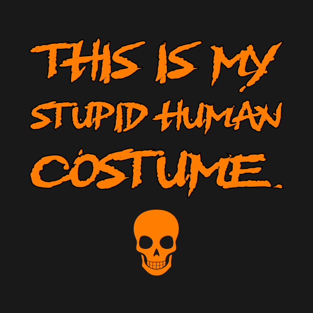 This Is My Stupid Human Costume by ereyeshorror