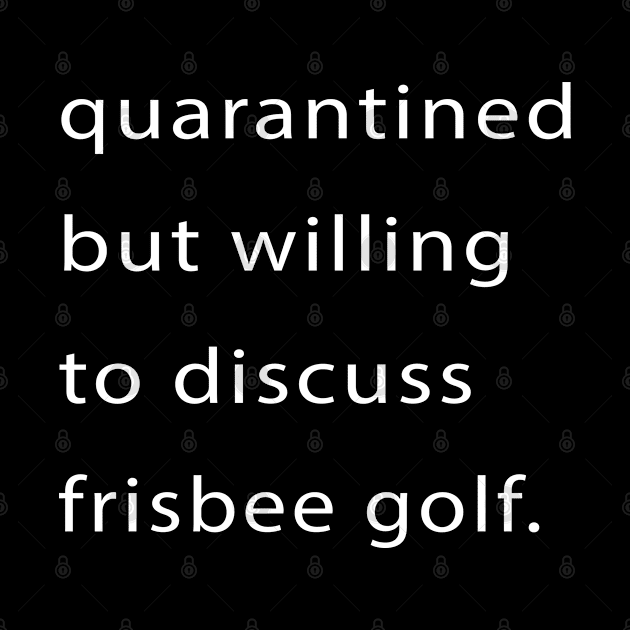 Quarantined But Willing To Discuss Frisbee Golf by familycuteycom