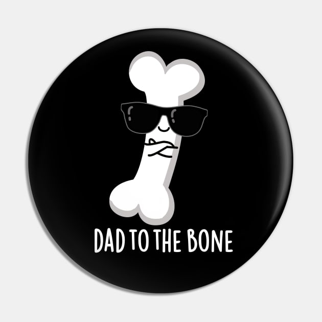 Dad To The Bone Cute Anatomy Pun Pin by punnybone