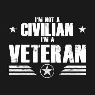 I’m Not A Civilian I’m A Veteran T-Shirt