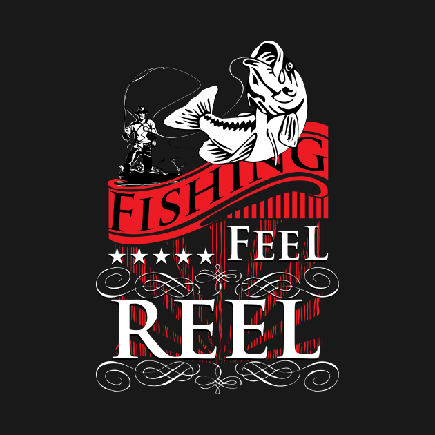 Fishing Feel Reel Funny Fisherman Saying by Evoke Collective