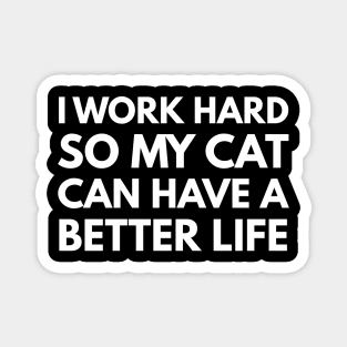 I Work Hard So My Cat Can Have A Better Life Magnet