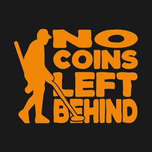 Funny Metal Detecting No Coins Left Behind T-Shirt