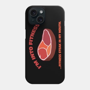 I'm Into Fitness!...Fitness Steak In My Mouth. Phone Case