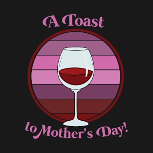 Mother's Day A Toast to Mothers Glass of Red Wine Retro Vintage T-Shirt