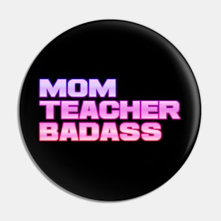 Mom, teacher, badass Pin