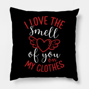 I Love the Smell of You on My Clothes | Valentine’s Day Pillow