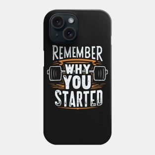 Remember Why you Started. Gym Phone Case
