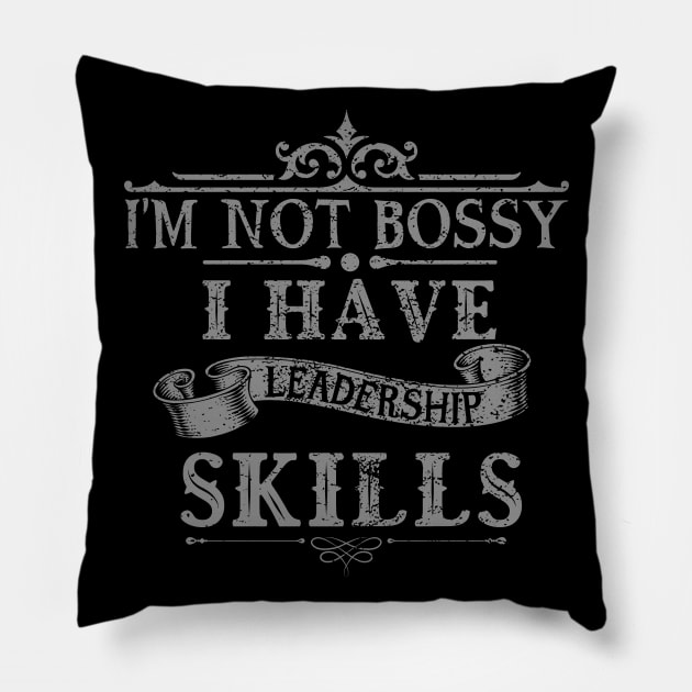 i'm not bossy i have leadership skills Pillow by PhiloArt